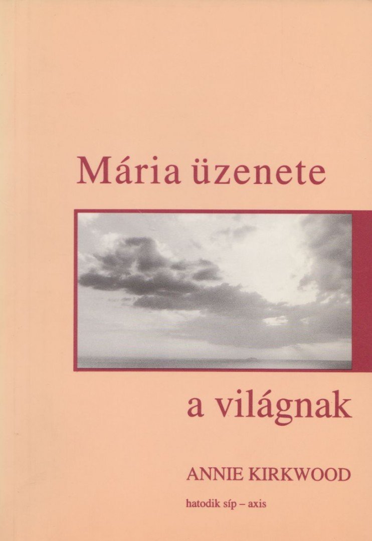 Kirkwood, Annie - Mária üzenete a világnak [antikvár]