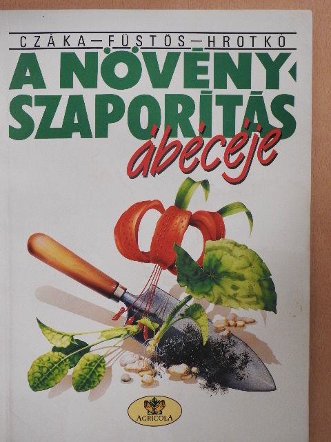 Füstös Zsuzsanna - A növényszaporítás ábécéje [antikvár]
