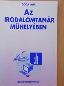 Goda Imre - Az irodalomtanár műhelyében [antikvár]