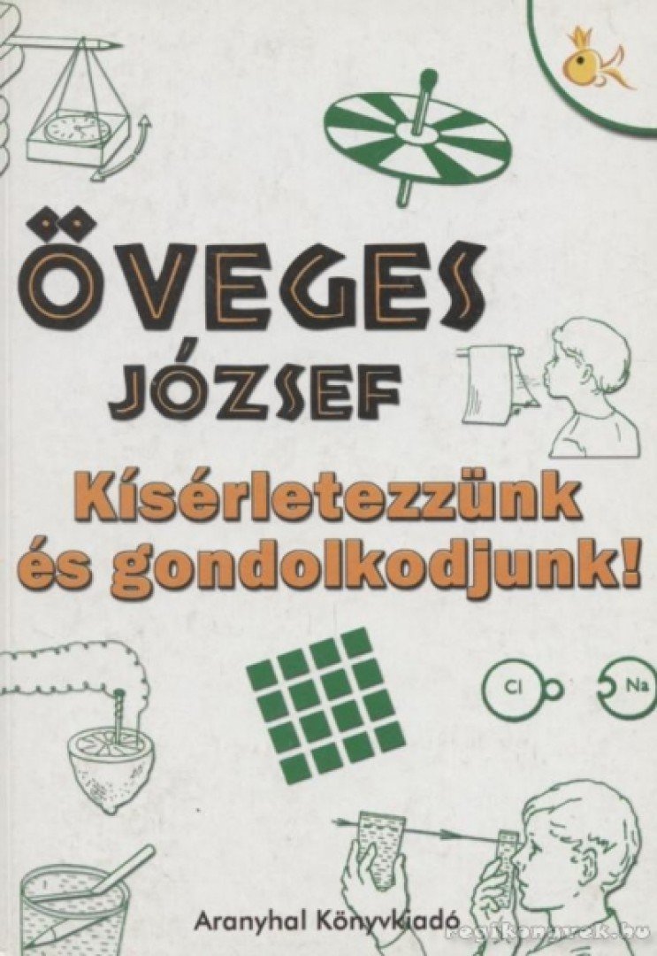 Öveges József - Kísérletezzünk és gondolkodjunk! [antikvár]