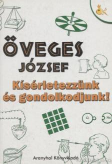 Öveges József - Kísérletezzünk és gondolkodjunk! [antikvár]