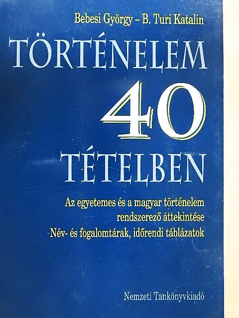 B. Turi Katalin - Történelem 40 tételben [antikvár]