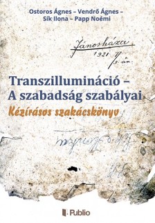 Noémi Ostoros Ágnes - Vendrő Ágnes - Sík Ilona - Papp - Transzillumináció - A szabadság szabályai [eKönyv: epub, mobi]