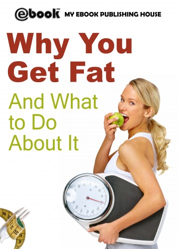 House My Ebook Publishing - Why You Get Fat And What to Do About It [eKönyv: epub, mobi]