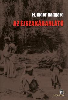 H. Rider Haggard - AZ ÉJSZAKÁBANLÁTÓ