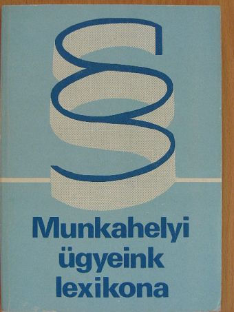 Dr. Bacskay László - Munkahelyi ügyeink lexikona [antikvár]