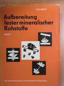 Prof. Dr. Heinrich Schubert - Aufbereitung fester mineralischer Rohstoffe I. [antikvár]