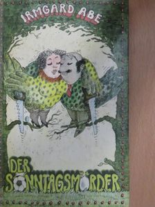 Irmgard Abe - Der Sonntagsmörder [antikvár]