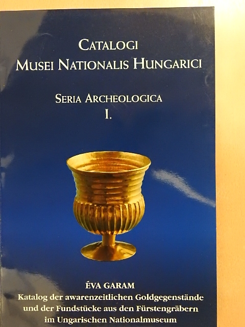 Éva Garam - Katalog der Awarenzeitlichen Goldgegenstände und der Fundstücke aus den Fürstengräbern im Ungarischen Nationalmuseum [antikvár]