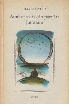 ILLYÉS GYULA - Amikor az óceán partjára jutottam [antikvár]