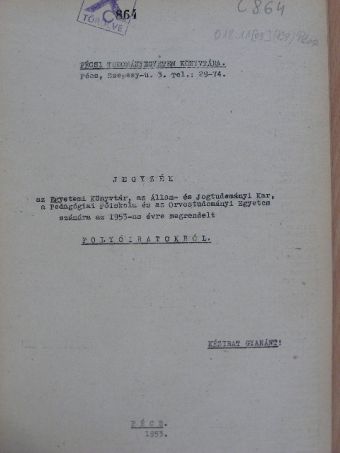 Jegyzék az Egyetemi Könyvtár, az Állam- és Jogtudományi Kar, a Pedagógiai Főiskola és az Orvostudományi Egyetem számára az 1953-as évre megrendelt folyóiratokról [antikvár]