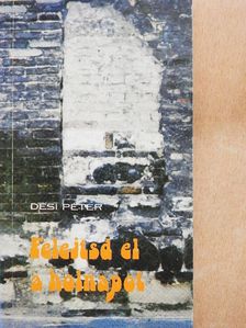 Dési Péter - Felejtsd el a holnapot [antikvár]