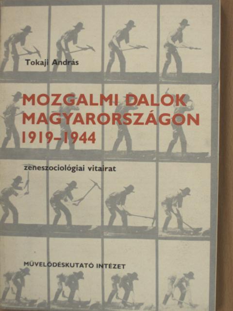 Tokaji András - Mozgalmi dalok Magyarországon 1919-1944 [antikvár]