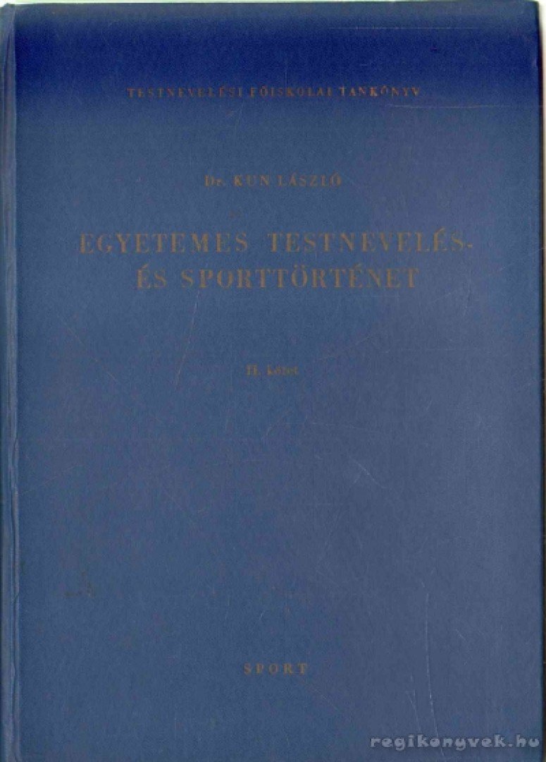 Kun László - Egyetemes testnevelés- és sporttörténet [antikvár]