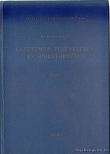 Kun László - Egyetemes testnevelés- és sporttörténet [antikvár]