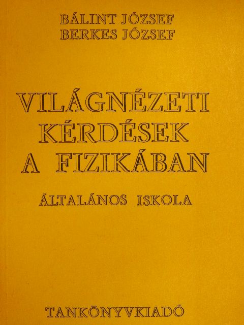 Bálint József - Világnézeti kérdések a fizikában [antikvár]
