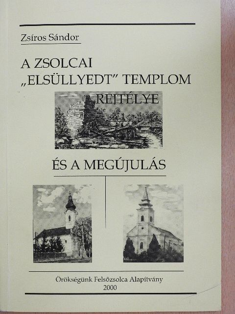 Zsíros Sándor - A zsolcai "elsüllyedt templom" rejtélye és a megújulás [antikvár]