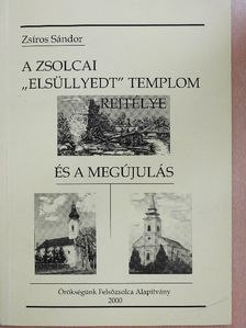 Zsíros Sándor - A zsolcai "elsüllyedt templom" rejtélye és a megújulás [antikvár]