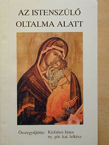 Kisfalusi János - Az Istenszülő oltalma alatt [antikvár]