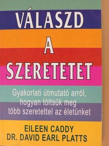 Dr. David Earl Platts - Válaszd a szeretetet! [antikvár]