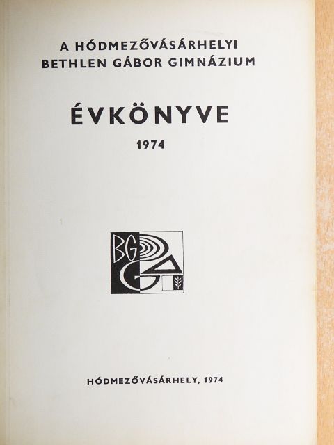 Blazovich László - A hódmezővásárhelyi Bethlen Gábor Gimnázium Évkönyve 1974 [antikvár]