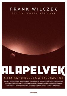 Frank Wilczek - Alapelvek - A fizika tíz kulcsa a valósághoz [eKönyv: epub, mobi, pdf]
