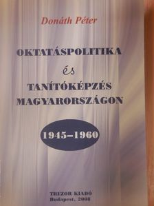 Oktatáspolitika és tanítóképzés Magyarországon 1945-1960 [antikvár]