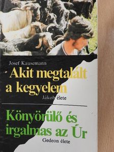 Josef Kausemann - Akit megtalált a kegyelem/Könyörülő és irgalmas az Úr [antikvár]