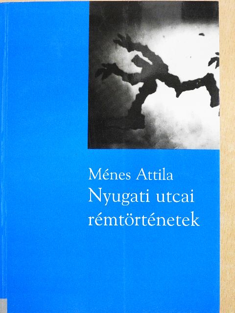 Ménes Attila - Nyugati utcai rémtörténetek [antikvár]