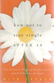 Tucker, Nita - How Not to Stay Single After 40 [antikvár]