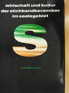 Dieter Kaufmann - Wirtschaft und Kultur der Stichbandkeramiker im Saalegebiet [antikvár]