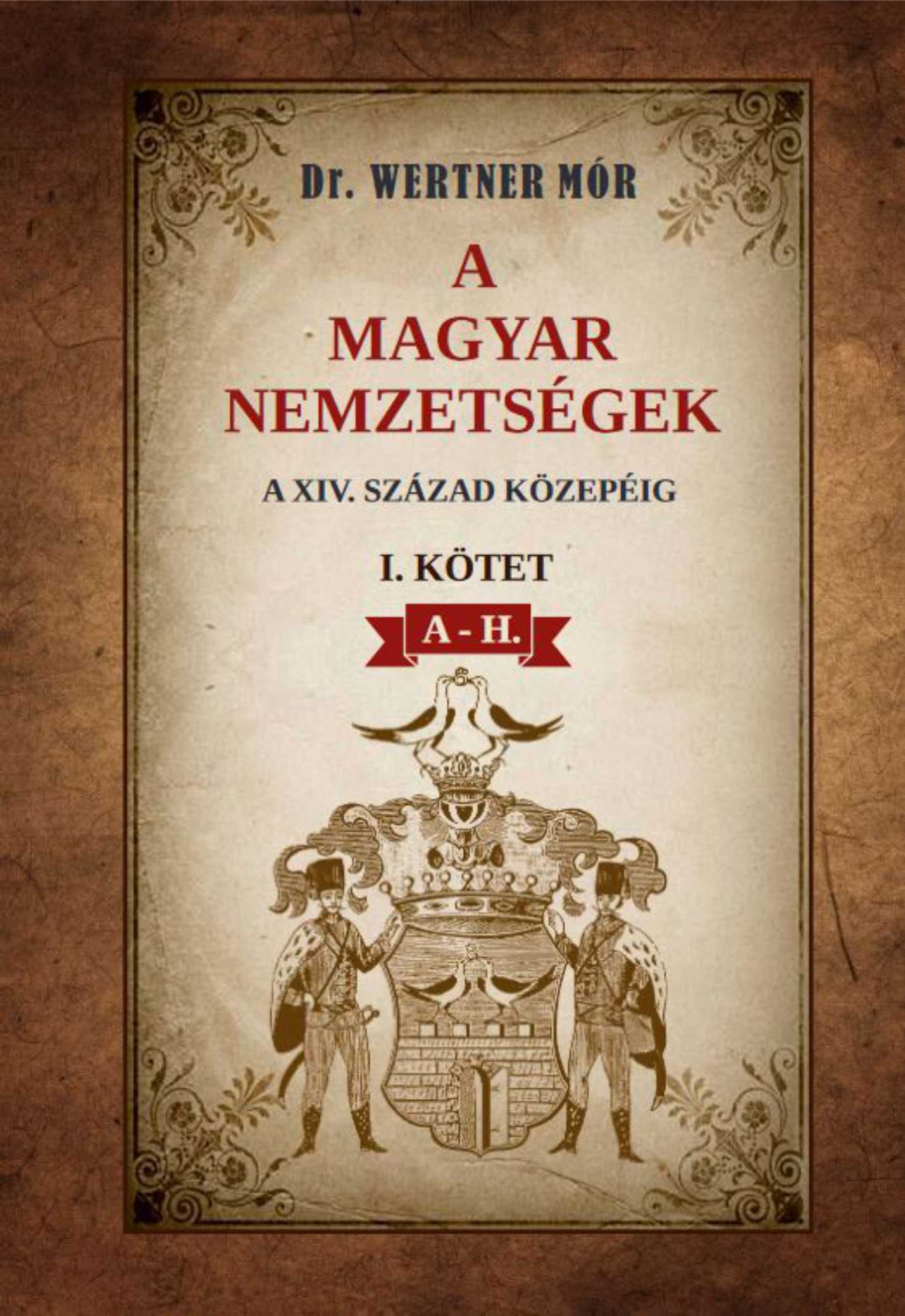 Dr. Wertner Mór - A magyar nemzetségek a XIV. század közepéig I. kötet A-H.