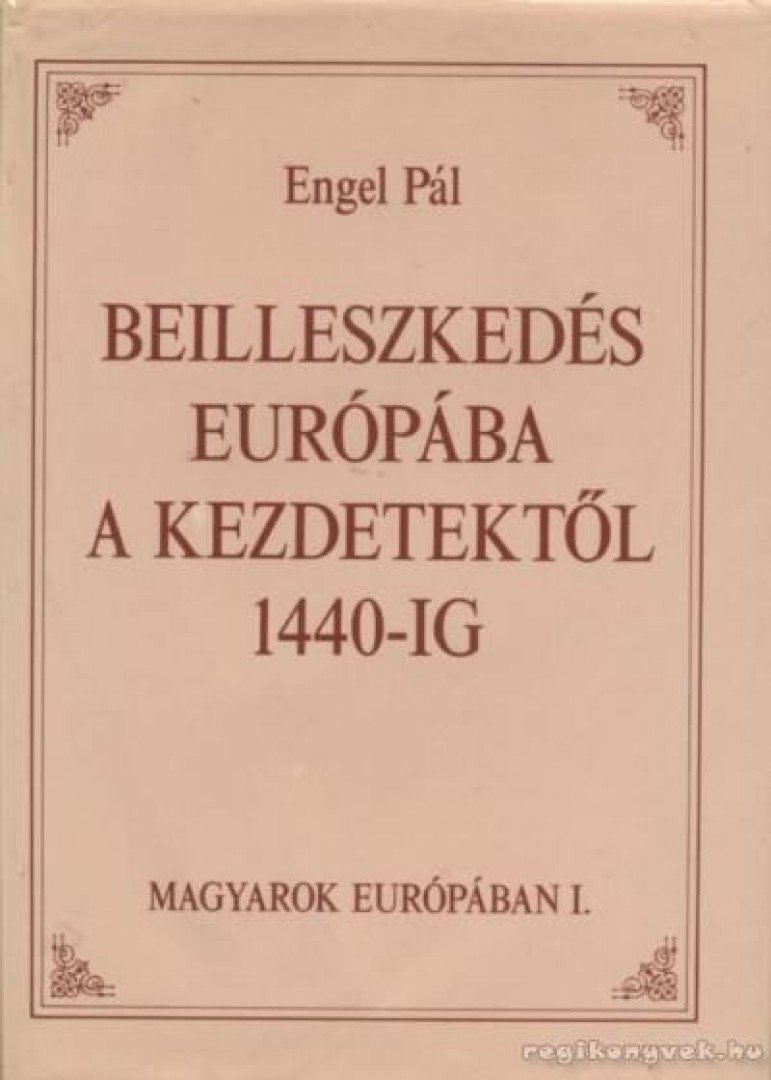 Engel Pál - Beilleszkedés Európába a kezdetektől 1440-ig [antikvár]