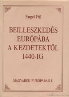 Engel Pál - Beilleszkedés Európába a kezdetektől 1440-ig [antikvár]