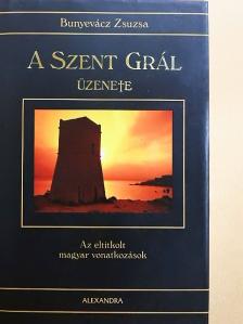 Bunyevácz Zsuzsa - A Szent Grál üzenete [antikvár]