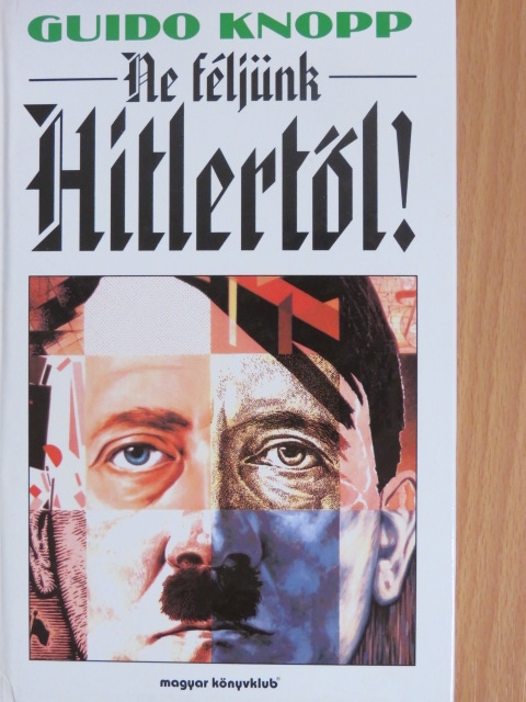 Guido Knopp - Ne féljünk Hitlertől! [antikvár]