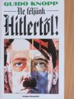 Guido Knopp - Ne féljünk Hitlertől! [antikvár]
