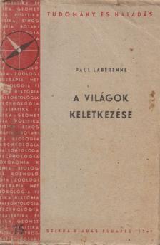 Labérenne, Paul - A világok keletkezése [antikvár]