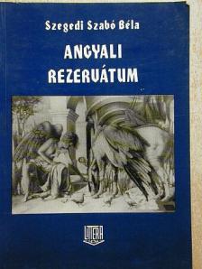 Szegedi Szabó Béla - Angyali rezervátum [antikvár]