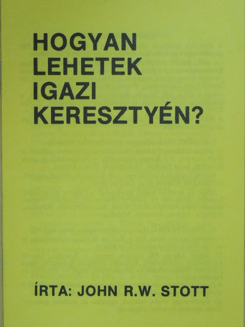 John R. W. Stott - Hogyan lehetek igazi keresztyén? [antikvár]