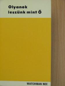 Watchman Nee - Olyanok leszünk mint Ő [antikvár]