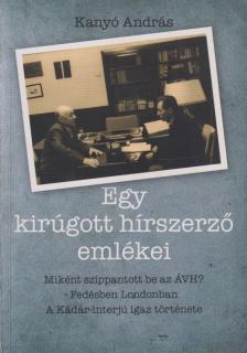 Kanyó András - Egy kirúgott hírszerző emlékei (dedikált) [antikvár]