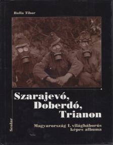 Balla Tibor - Szarajevó, Doberdó, Trianon [antikvár]