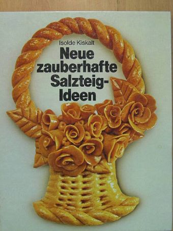 Isolde Kiskalt - Neue zauberhafte Salzteig-Ideen [antikvár]