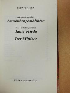 Ludwig Thoma - Lausbubengeschichten/Tante Frieda/Der Wittiber [antikvár]