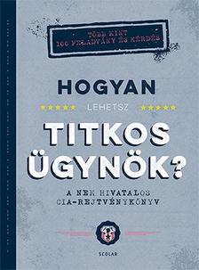 John Gillard - Hogyan lehetsz titkos ügynök? - A nem hivatalos CIA-rejtvénykönyv