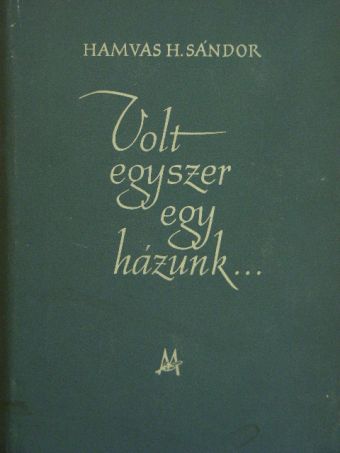 Hamvas H. Sándor - Volt egyszer egy házunk [antikvár]