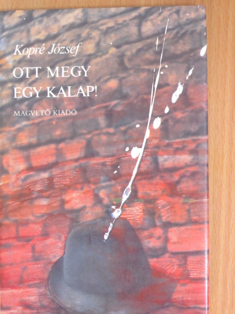 Kopré József - Ott megy egy kalap! [antikvár]