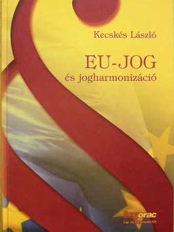 Dr. Kecskés László - EU-jog és jogharmonizáció [antikvár]