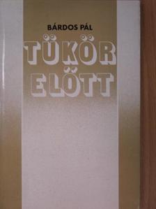 Bárdos Pál - Tükör előtt [antikvár]